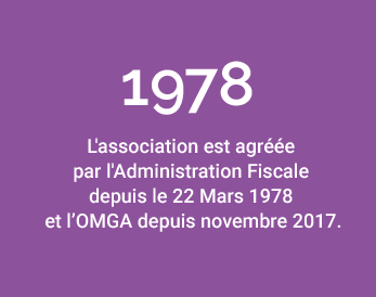 L'association est agréée  par l'Administration Fiscale  depuis le 22 Mars 1978  et l’OMGA depuis novembre 2017.
